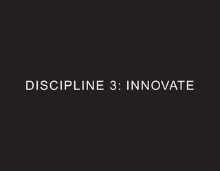 DISCIPLINE 3: INNOVATE
 
