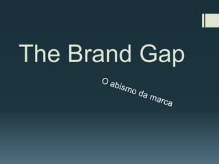 The Brand Gap
 