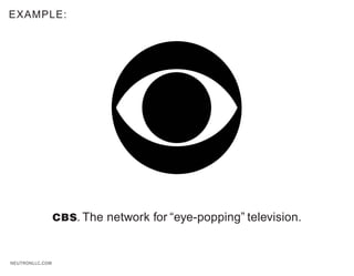EXAMPLE:




                 CBS. The network for “eye-popping” television.



NEUTRONLLC.COM
 