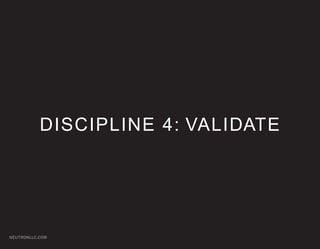 DISCIPLINE 4: VALIDATE




NEUTRONLLC.COM
 