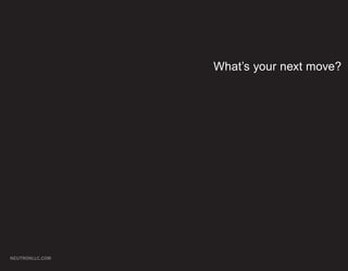 What’s your next move?




NEUTRONLLC.COM
 