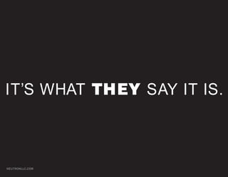 IT’S WHAT THEY SAY IT IS.



NEUTRONLLC.COM
 