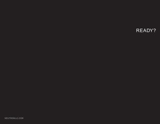 READY?




NEUTRONLLC.COM
 