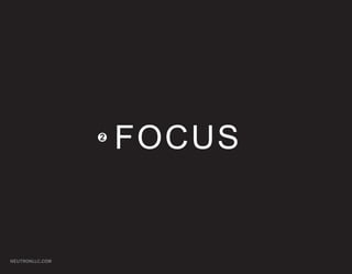 2
                     FOCUS


NEUTRONLLC.COM
 