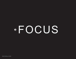3
                     FOCUS

NEUTRONLLC.COM
 