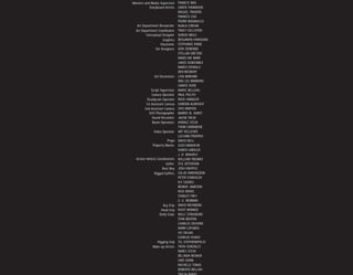 Manners and Modes Supervisor FRANCIE MAS
            Storyboard Artists CAREN THOMASON
                                 MIGUEL TRASERO
                                 FRANCES CHU
                                 PEDRO BOGANILLO
   Art Department Researcher NUALA CORIAN
  Art Department Coordinator TRACY COLLISTON
         Conceptual Designer SERGIO MOLO
                       Graphics BENJAMIN HIRASUNA
                     Illustrator STEPHANIE RAND
                 Set Designers GERI DEMONDE
                                 STELLAN GRETZKE
                                 MADELINE BARR
                                 LANCE DUNSTABLE
                                 MARCO DIPAOLO
                                 DEN MCENERY
                Set Decorators LISA BARHAM
                                 DRU LEE MANNING
                                 CARRIE DUNE
             Script Supervisor MARIE BELLEAU
             Camera Operator PAUL POLITO
          Steadycam Operator ROCK HANDLER
         1st Assistant Camera GORDON ALBRIGHT
        2nd Assistant Camera CRIS MORTEN
           Still Photographer BARRIE M. HORST
              Sound Recordist JACOB TREIB
              Boom Operators HORACE STEIN
                                 THOM CARRABINE
                Video Operator ART KELLEHER
                                 LUCIANO PROPRIO
                           Props DAVID BELL
               Property Master ZUZU MANHEIM
                                 KAREN CAROLUS
                                 J. D. WHEATLY
  Action Vehicle Coordinators WILLIAM TREVANT
                          Gaffer STU JEFFERSON
                       Best Boy JOSH KNIPPLE
                Rigged Gaffers COLIN FARRINGDON
                                 PETER STANISLOV
                                 KIT GOINES
                                 BENNIE JAMESON
                                 RICK DEMIS
                                 STANLEY FREY
                                 G. G. NEWMAN
                        Key Grip DAVID WEINBERG
                      Head Grip RICKY MONROE
                    Dolly Grips WILLI STRASBURG
                                 STAN BENTON
                                 CHARLES CRIVORN
                                 NORM LOFGREN
                                 VIC DOLAN
                                 GIORGIO VIVATO
                   Rigging Grip TEL STEPHENOPOLIS
               Make-up Artists TRINI GONZALEZ
                                 MARCI STEIN
                                 BELINDA MCNAIR
                                 CARI DUNN
                                 MICHELLE TONAS
                                 ROBERTO BELLINI
 
