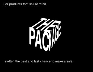 For products that sell at retail,




is often the best and last chance to make a sale.
 