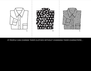 IF PEOPLE CAN CHANGE THEIR CLOTHES WITHOUT CHANGING THEIR CHARACTERS…
 