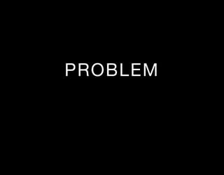 PROBLEM
 