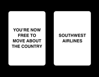 YOU’RE NOW
   FREE TO    SOUTHWEST
MOVE ABOUT     AIRLINES
THE COUNTRY
 