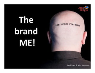 The
brand
 ME!

        Jan Krans & Max Janssen
 