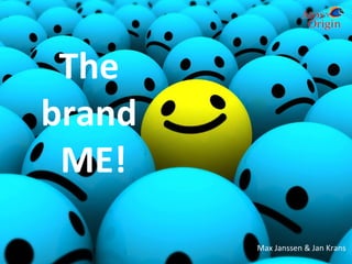 The  brand  ME! Max Janssen & Jan Krans 