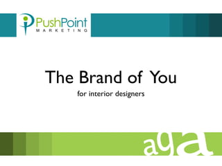 The Brand of You 
for interior designers 
 