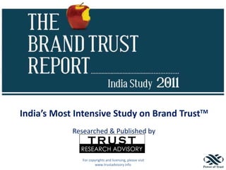 India’s Most Intensive Study on Brand Trust TM Researched & Published by For copyrights and licensing, please visit www.trustadvisory.info 