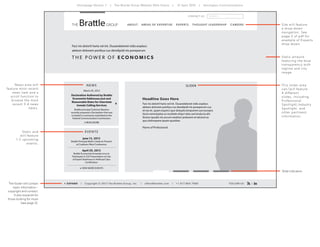 Homepage Version 1 | The Brattle Group Website Wire Frame | 12 April 2013 | Harrington Communications
CO N TAC T U S

ABOUT

A R E AS O F E X P E R T I S E

E X P E R TS

SEARCH

THOUGHT LEADERSHIP

S i te w i l l f e a t u re
a d r o p - d ow n
n av i g a t i o n . S e e
page 2 of pdf for
ex a m p l e o f E x p e r t s
d r o p - d ow n .

CAREERS

Faci nis dolorit haria vel int. Dusandelenet vidis explacc
atetum dolorem poribus cus dendipidi nis poreperum

Static artwork
featuring the blue
t ra n s p a re n c y w i t h
tagline and city
i m a g e.

N e ws a re a w i l l
f e a t u re m o s t re c e n t
n e ws i te m a n d a
scroll function to
b r ows e t h e m o s t
re c e n t 3 - 4 n ews
items.

NEWS

T h i s s l i d e r a re a
c a n / w i l l f e a t u re
4 d i f f e re n t
slides, including
P r o f e ss i o n a l
Spotlight,Industry
Spotlight, and
other pertinent
information.

SLIDER

March 26, 2013

Declaration Authored by Brattle
Economist Addresses Just and
Reasonable Rates for Interstate
Inmate Calling Services

Headline Goes Here
Faci nis dolorit haria vel int. Dusandelenet vidis explacc
atetum dolorem poribus cus dendipidi nis poreperum cus
et rae et, quam experci que dolupta temporem aut excepra
tiscia nemoluptas as ressitate eliqui ratas aut landucia alis
ilicium quodis nis accum nestiisci praturem et aliciunt as
quo dolorepere ipsam quodiae.

Brattle principal Coleman Bazelon
recently prepared a Declaration that was
included in comments submitted to the
Federal Communication Commission.
» READ MORE

Name of Professional

Static and
w i l l f e a t u re
1-2 upcoming
events.

EVENTS
June 13, 2013
Brattle Principal Metin Celebi to Present
at Coaltrans West Conference

April 29, 2013
Brattle Economist Armando Levy to
Participate in CLE Presentation on Use
of Expert Testimony in Antitrust Class
Certification
» VIEW MORE EVENTS

The footer will contain
basic information –
copyright and contact.
It also expands for
those looking for more
(see page 2).

+ E X PA N D

|

Co py r i g h t © 2 0 1 3 T h e B ra t t l e G ro u p , I n c .

Slide indicators

|

o f f i c e @ b ra t t l e .c o m

|

+ 1 . 6 1 7. 8 6 4 .79 0 0

FO L LOW U S

|

 