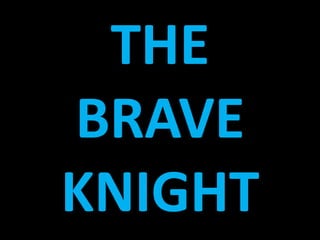 THE
BRAVE
KNIGHT
 