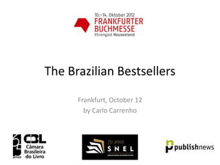 The Brazilian Bestsellers

      Frankfurt, October 12
        by Carlo Carrenho
 