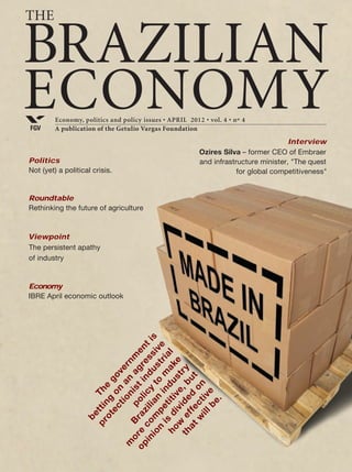 Economy, politics and policy issues • NOVEMBER 2011 • vol. 3 • nº 11
A publication of the Getulio Vargas FoundationFGV
BRAZILIAN
ECONOMY
ThE
Brazil: World’s
breadbasket
Brazil must meet 40% of increased demand
for food on the planet in the coming years
Foreign Policy
How Congress sees Brazil’s
foreign policy
Viewpoint
Should regional inequality
be a policy issue?
Roberto Rodrigues,
former Minister of Agriculture
How Brazilian agriculture
can lead the world
Seminar
The new National Solid
Waste Law
 