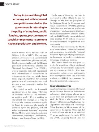 1212 VIEWPOINT
November 2011 Ÿ The Brazilian Economy
Should regional inequality be a policy issue?
Whenever the inequality issue comes
up, the regional issue tags along. The
perceptionisthatanationalapproachtoincome
distribution is not enough; there must also
be programs that attack differences in wealth
betweenBrazil’sregions.Thetraditionalcontrast
between the south and southeast, on the one
hand, and the north and northeast, on the
other, is seen almost as a cartographic symbol
of extreme unfairness in Brazilian society.
However, regional inequality is not really a
major national problem. It is certainly much
less important than the unequal distribution
of income among families across the country
regardless of where they live.
Further muddying the debate is that in
discussions about regional inequality, two
different issues are often confused. The first
occurs when a geographically small area
produces a large share of national GDP. Here
income inequality is associated with inequality
in the geographical distribution of production.
The spatial concentration of production,
however, clearly does not represent a problem
for the government to address. Considering the
variations in the characteristics of productive
activities, production will never be equally
distributed throughout the country. A region
with a comparative advantage in agricultural
production will always tend to have a lower
share in GDP than a highly industrialized area.
This is the case, for example, in the American
Midwest. A famously rich region in terms of
income per capita, the granary of the world
has a relatively modest share of U.S. GDP. The
same can be said with certainty about the
overachieving vastness of Brazil’s Midwest.
What’s not the problem
The second type of regional inequality is
characterized by substantial differences in per
capita income between different regions of the
country. This, however, is not in fact a regional
problem.
Per capita income is lower in some areas
because the people, not the geographic space
The high degree of mobility
of labor in Brazil ensures
the integration of the labor
market and exercises a
strong effect in reducing
income inequality between
regions.
Photo: Marcello Casal Jr./ABr
 
