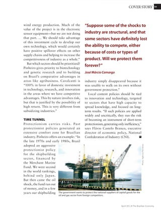 1919COVER STORY
November 2011 Ÿ The Brazilian Economy
Soybeans: Changes in productivity and acreage,
2004-2009 (% change)
COUNTRY Planted area (millions of ha) Production (metric tons/ha)
Argentina 3.7 -4.8
Brazil 4.0 39.0
China 5.8 11.8
France -0.7 0.5
Japan -4.7 -2.3
Russia 2.4 19.5
European Union 15.6 -10.7
U.S. -0.1 8.9
Source: Aprosoja, 2011.
States uses 30 kg of fertilizer per hectare and
Argentina 40; we use 450 kg. And we have
to import it because high taxes discourage
production of fertilizer in the country,” he
explains. To make matters worse, financing
is scarce.
The High Cost of Inefficiency
Soybeans have been the main commodity
exportedsincethe1980s,whentheydisplaced
coffee. According to Aprosoja, in the past 10
years area planted in soybeans rose ​​48%,
but production grew 200%. “We made ​​great
strides, especially in biotechnology. But to
extend that advantage it is necessary to open
roads,improvelogistics,takecareofportsand
railroads,” Silveira says.
Ignez Lopes, coordinator of the Center for
Agricultural Studies of the Brazilian Institute
of Economics of Getulio Vargas Foundation
(IBRE), explains that “because agriculture is
unable to pass on higher costs to prices, any
inefficiencyburdensproduction,especiallyfor
small farmers,” she says. She explains that the
tax burden — estimated at 37% for the sector
— and appreciation of the Brazilian real both
cut profit margins.
19COVER STORY
November 2011 Ÿ The Brazilian Economy
The Institute for International
Trade Negotiations estimates that
over the next 30 years, supplying
domestic and export demand
for soybeans, cotton, sugarcane,
eucalyptus, and some crops
will require freeing up about 15
million more hectares.
 