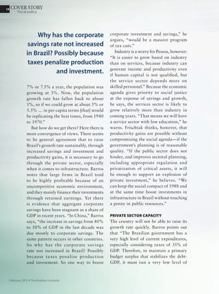 14
September 2011 Ÿ The Brazilian Economy
ROUNDTABLE
Industrial policy
Salomão Quadros
“Paying more for
domestic products will
create inefficiency
and raise government
procurement costs.”
Measures related to innovation must be long-term; those
defending industry and the domestic market are targeted
to resolve specific problems in the short term. This is the
case with payroll tax relief, which should not be restricted
to certain sectors. The service sector, for example, which
has great potential to create jobs, was not contemplated.
The tax relief was designed to mitigate job losses in
specific sectors because of foreign competition and the
appreciated exchange rate; it is not a long-term policy to
stimulate employment. In the long term, gradual reduction
of payroll tax rates would encourage formalization of
employment and thus increase tax revenue for health and
welfare programs.
As for government procurement, paying up to 25% more
for domestic products will bring about inefficiency and
increase the costs to government.
 