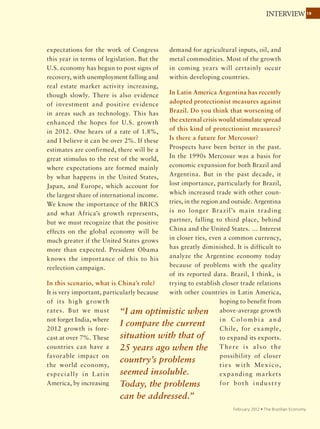 19
September 2011 Ÿ The Brazilian Economy
ROUNDTABLE
Industrial policy
“It looks like a
Christmas tree.”
The most interesting measure of the new industrial
policy is the payroll tax relief. Although it is protective,
in the medium term it can have a major effect in Brazil
by reducing informal employment. The idea of starting in
some sectors makes sense both because we need to better
understand the effects and because Brazil is experiencing
a situation of almost full employment.
What is missing is coordination: it is difficult to understand
how the initiatives relate to each other, and what the goals
are. That makes it difficult to assess whether these measures
are appropriate and whether together they will produce the
expected result. The policy looks like a Christmas tree. In
addition to evaluating each measure individually, we should
analyze them together, and that is not possible. The intent
may have been to show that the government is not insensitive
to the difficulties industry is going through, but I am not sure
there is sufficient magnitude to meet the challenge created
by exchange rate appreciation.
Armando Castelar
Defense of Domestic Industry and Market
	Reduces to zero the social security tax of 20% on payroll in•	
the clothing, shoes, furniture, and information technology
sectors.
	Institutes a preference allowing the government to pay a 25•	
percent premium over the lowest price for Brazilian-origin
products and services that meet certain employment, income
generation, and technological innovation standards.
	Creates a new regime for the automotive sector with tax•	
incentives for investment, more value added, employment, and
innovation.
Incentives for Investment and Innovation
	Extends for 12 months the IPI reduction on capital goods,•	
building materials, trucks, and light commercial vehicles.
	Reduces the deadline for returning social tax credits on capital•	
goods.
	Extends the Investment Support Program of BNDES to•	
December 2012 with a budget of $75 billion.
	Expands BNDES working capital loans for small and medium-•	
sized businesses from R$3.4 to R$10.4 billion.
	Increases by R$2 billion Finep’s 2011 innovation portfolio.•	
Foreign Trade
	Institutes the Reintegra program to reimburse exporters of•	
manufactured goods of 3% of exported value of taxes indirectly
levied on the export production chain, such as the local service
tax (ISS), the financial transactions tax (IOF), and the royalty tax
(CIDE).
	Reduces delays in trade defense (antidumping, safeguards, and•	
countervailing measures) from 15 to 10 months (investigation)
and from 240 to 120 days (application of provisional right).
	Creates an Export Financing Fund for companies with revenues•	
of up to R$60 million.
HIGHLIGHTS OF THE GREATER BRAZIL PLAN
 