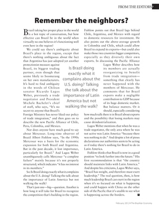 7
T
he creative economy, a term popularized by
John Howkins as the title of a best seller a
decade ago, is concerned with making ideas
and information marketable in a variety of ways. It
incorporates, though it is not limited to, traditional
cultural activities, which are more concerned with
values other than monetary. The creative economy
in effect turns ideas into income.
Today around the world the creative economy
is overtaking the old industrial economy, just as
the industrial economy overtook
the agricultural economy long
before. But this transformation
will move a lot faster. In a double
issue more than 10 years ago,
Business Week said that “the
advanced economies have gotten
so efficient at producing food
and physical goods that most of
the workforce has been freed up
to provide services or to produce
abstract goods: data, software,
news, entertainment, advertising,
and the like.” But understanding of
how the creative economy operates
has been slow to reach Brazil.
For instance, elsewhere in the
world — especially to the north
of us in the U.S. and Canada —
because banks have recognized the possibility of
gargantuan returns from idea-based companies like
Facebook or Apple or Disney, companies founded
on creativity have easy access to capital. But banks
in Brazil, and even venture capitalists, seem to have
no idea how to value an idea-based company. As a
result, such companies are starved for money, the
financial sector is missing out on a huge opportunity
because it’s still stuck in the past, and Brazil has
found yet another way to lose competitive ground
globally. BNDES seems to be starting to catch on, but
the private sector is far behind the curve and falling
farther back daily.
The expanding global market for creative goods
and services is less vulnerable to crises than the
industrial economy. The creative economy is also
socially inclusive and a strong job generator. Even
though Brazil rode out the recent global crisis well
and unemployment is the least of our problems today,
hiding behind those facts and doing nothing is a very
short-term option.
Brazil needs policies that
educate our people for the future.
Yet we don’t even train workers
for the old industrial economy,
much less for the new creative
economy that’s taking over the
rest of the world. And Brazil’s
other industrial policies are still
… industrial.
Policymakers have no idea how
the creative economy works and
what it needs, and it shows. Here,
as in so many other economic
areas, they tend to be too specific
and the result is to choke off
innovation, as the Greater Brazil
Plan painfully demonstrates: As
Salomão Quadros says, “Measures
related to innovation must be long-term,” but the
new plan is targeted to resolve specific problems in
the short term. He also points out that the Greater
Brazil Plan has nothing to say about the service
sector, where many of the most productive creative
companies operate.
And so we ask: How much longer will it be before
we learn the creative economy lessons so many other
countries learned long ago? And how much will it
cost us in the meantime?
We don’t even
train workers for
the old industrial
economy, much
less for the new
creative economy
that’s taking over
the rest of the
world.
Time for Brazil to get creative
FROM THE EDITORS
September 2011 Ÿ The Brazilian Economy
 