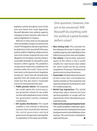 99FOREIGN POLICY
September 2011 Ÿ The Brazilian Economy
BRICS but also part of
the India-Brazil-South
Africa initiative (IBSA).
Less ideology and more
pragmatism thus do not
necessarily translate into
a more cozy relationship
with the West or with U.S
foreign policy goals.
Even if the ideology
driving Brazil’s foreign
policy has dissipated, some
deep-rooted difficulties
constrain further changes.
President Obama’s trip
to Brazil earlier this
year, though generally
positive, fell short of
Brazil’s expectations for
a revamped strategic
relationship. Receptive
gestures aside, it seems that
the relative U.S. disregard
of Brazil’s new global
status works against any
significant change in the
relationship. In fact, the
recent past suggests that
for Brazil the shortest path
to the center of the U.S.
strategic field of vision has
been through friction and
controversy,aswithBrazil’s
posture on the Iranian
nuclear program and on
regional issues, such as the
Honduras political crisis
and American military
presence in Colombia.
Relations with the
neighbors
Brazil’s regional policy
has show n sig ns of
inertia since the Rousseff
administration began.
Upbeat official rhetoric
toward the region is still
habitual, as is working
w it h t he bu nd le of
relatively ineffective
and redundant regional
institutions. But a positive
force may emerge from
a traditionally “distant”
neighbor: Colombia,
which under President
Santos has shown new
interest in Mercosur. This
What Brazil’s
Security Council
role tells us is that
the emerging
powers coalitions
remain a top
priority in Brazil’s
global diplomatic
strategy.
Former President Lula’s preeminence (left) still looms large over Rousseff’s foreign policy.
Photos:AntonioCruz/AgenciaBrasil
 
