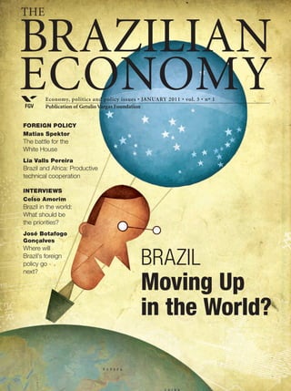 FGV
BRAZILIAN
ECONOMY
The
Viewpoint: The debate on education and development
Economy, politics and policy issues • SEPTEMBER 2010 • vol. 2 • nº 9
Publication of Getulio Vargas Foundation
TELECOMMUNICATIONS
Getting ready for the next wave of technology
INTERVIEWINTERVIEW
Cesar Borges de Souza
Vice-president of Caramuru Alimentos
Food processing industry
 