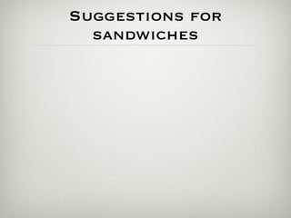 Suggestions for
  sandwiches
 