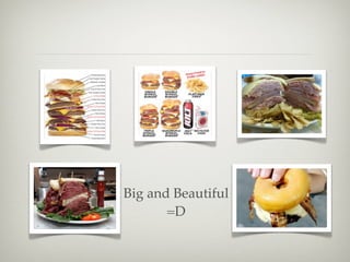 Big and Beautiful
       =D
 