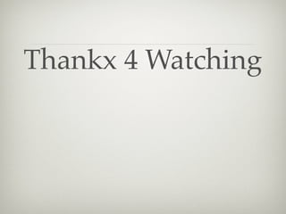 Thankx 4 Watching
 