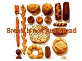 You LOVE bread?

Eating it is NOT ENOUGH for you?
 