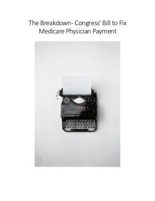 The Breakdown- Congress' Bill to Fix
Medicare Physician Payment
 