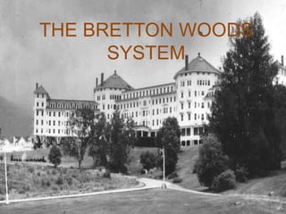 THE BRETTON WOODS
SYSTEM
 