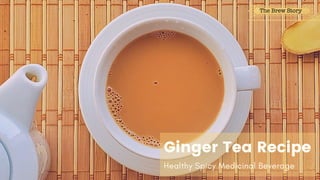 Healthy Spicy Medicinal Beverage
Ginger Tea Recipe
 