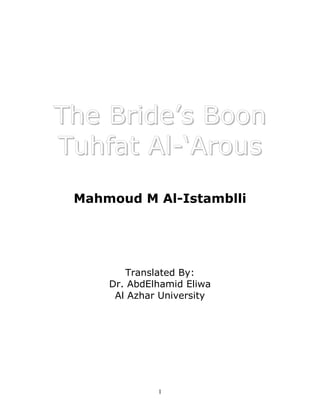 The Bride’s Boon
Tuhfat Al-‘Arous
 Mahmoud M Al-Istamblli




        Translated By:
     Dr. AbdElhamid Eliwa
      Al Azhar University




              1
 