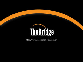 hDp://www.thebridgeglobal.com.br	
  
 