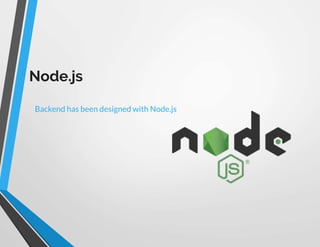 Node.js
Backend has been designed with Node.js
 