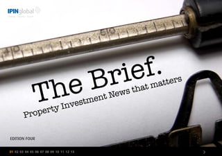 The Brief.
01 02 03 04 05 06 07 08 09 10 11 12 13 >
Property Investment News that matters
EDITION FOUR
 