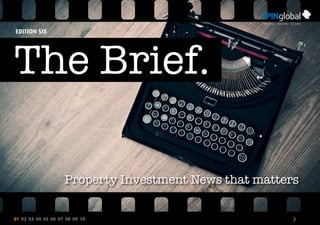 01 02 03 04 05 06 07 08 09 10 >
The Brief.
Property Investment News that matters
EDITION SIX
 