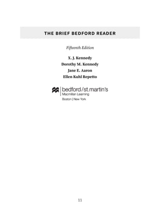 the brief bedford reader
Fifteenth Edition
X. J. Kennedy
Dorothy M. Kennedy
Jane E. Aaron
Ellen Kuhl Repetto
11
 