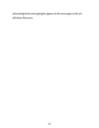 acknowledgments and copyrights appear on the same pages as the art
selections they cover.
14
 