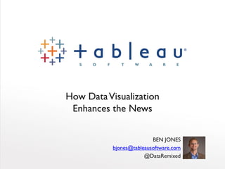 How DataVisualization
Enhances the News
BEN JONES
bjones@tableausoftware.com
@DataRemixed
 