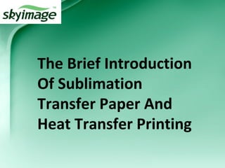 The Brief Introduction
Of Sublimation
Transfer Paper And
Heat Transfer Printing
 