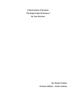 Critical analysis of the poem:
“The Bright Lights Of Sarajevo”
By Tony Harrison
By: Husain Necklace
Al Jamea Saifiyah – Arabic Academy
 
