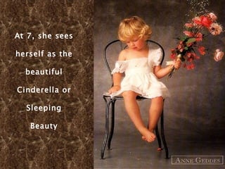 At 7, she sees herself as the beautiful Cinderella or Sleeping Beauty 