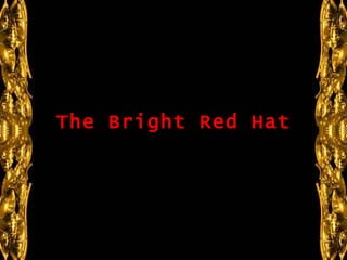 Hay quienes dicen que las mujeres, cuando son amigas, son insoportables...   The Bright Red Hat 