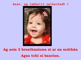 Bean, ag tabhairt spléachadh i scáthán.. Ag aois 2 breathnaíonn sí ar an scáthán Agus tchí sí banríon. 