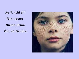 Ag 7, tchí sí í féin i gcrot  Niamh Chinn Óir, nó Deirdre 